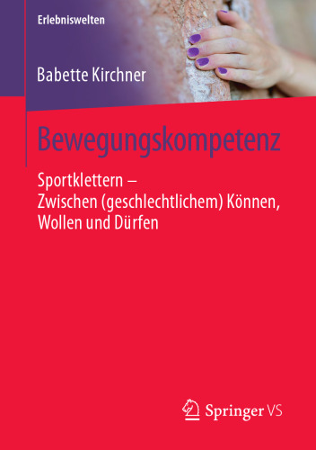  Bewegungskompetenz: Sportklettern – Zwischen (geschlechtlichem) Können, Wollen und Dürfen