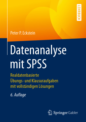  Datenanalyse mit SPSS: Realdatenbasierte Übungs- und Klausuraufgaben mit vollständigen Lösungen