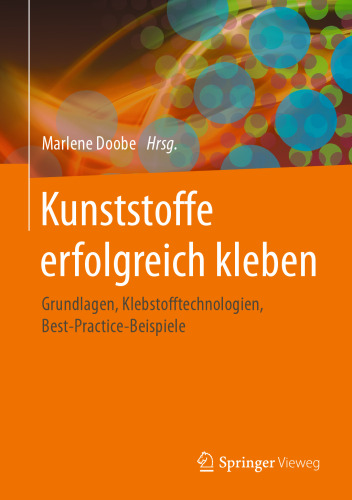 Kunststoffe erfolgreich kleben: Grundlagen, Klebstofftechnologien, Best-Practice-Beispiele