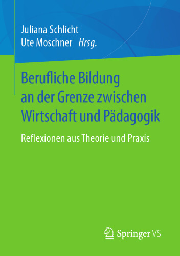 Berufliche Bildung an der Grenze zwischen Wirtschaft und Pädagogik: Reflexionen aus Theorie und Praxis