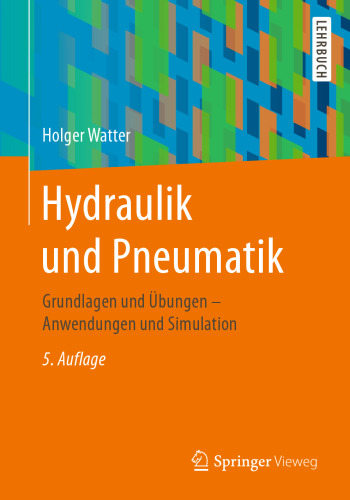  Hydraulik und Pneumatik: Grundlagen und Übungen - Anwendungen und Simulation