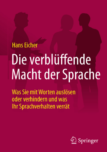  Die verblüffende Macht der Sprache: Was Sie mit Worten auslösen oder verhindern und was Ihr Sprachverhalten verrät