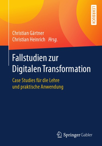 Fallstudien zur Digitalen Transformation: Case Studies für die Lehre und praktische Anwendung