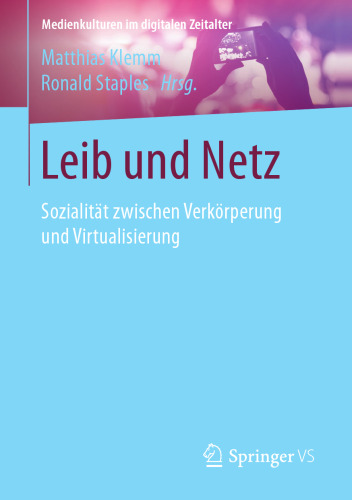 Leib und Netz: Sozialität zwischen Verkörperung und Virtualisierung