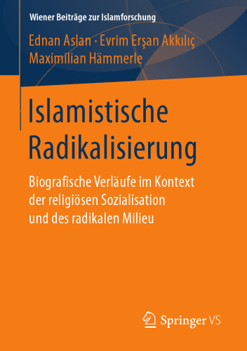 Islamistische Radikalisierung: Biografische Verläufe im Kontext der religiösen Sozialisation und des radikalen Milieu