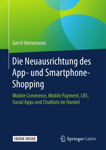  Die Neuausrichtung des App- und Smartphone-Shopping: Mobile Commerce, Mobile Payment, LBS, Social Apps und Chatbots im Handel