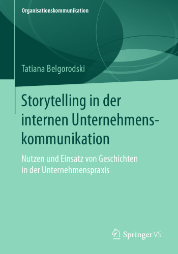  Storytelling in der internen Unternehmenskommunikation: Nutzen und Einsatz von Geschichten in der Unternehmenspraxis