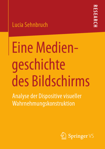  Eine Mediengeschichte des Bildschirms: Analyse der Dispositive visueller Wahrnehmungskonstruktion