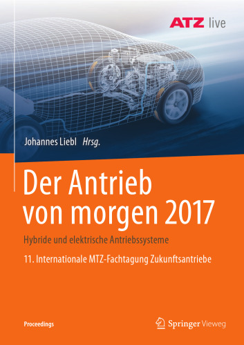 Der Antrieb von morgen 2017: Hybride und elektrische Antriebssysteme 11. Internationale MTZ-Fachtagung Zukunftsantriebe