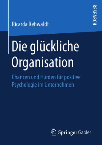  Die glückliche Organisation: Chancen und Hürden für positive Psychologie im Unternehmen