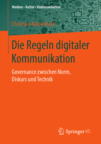  Die Regeln digitaler Kommunikation: Governance zwischen Norm, Diskurs und Technik