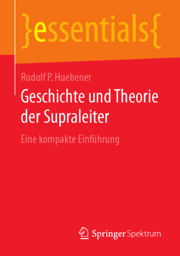  Geschichte und Theorie der Supraleiter : Eine kompakte Einführung