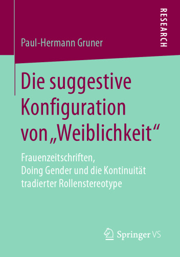  Die suggestive Konfiguration von „Weiblichkeit“ : Frauenzeitschriften, Doing Gender und die Kontinuität tradierter Rollenstereotype