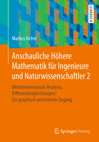  Anschauliche Höhere Mathematik für Ingenieure und Naturwissenschaftler 2: Mehrdimensionale Analysis, Differenzialgleichungen: Ein graphisch orientierter Zugang