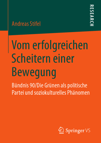  Vom erfolgreichen Scheitern einer Bewegung: Bündnis 90/Die Grünen als politische Partei und soziokulturelles Phänomen