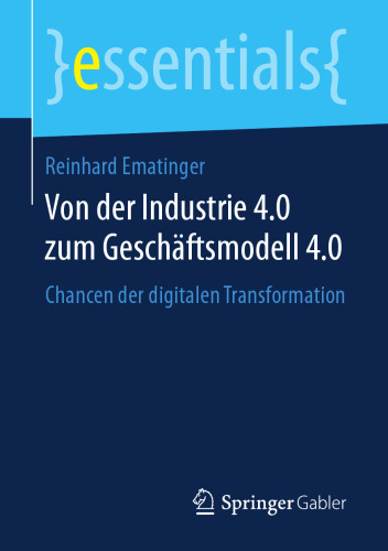  Von der Industrie 4.0 zum Geschäftsmodell 4.0 : Chancen der digitalen Transformation
