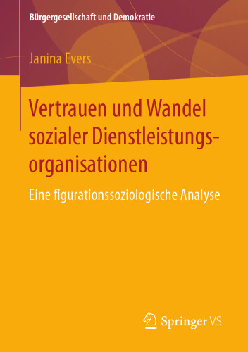  Vertrauen und Wandel sozialer Dienstleistungsorganisationen : Eine figurationssoziologische Analyse