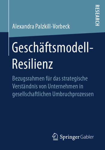  Geschäftsmodell-Resilienz: Bezugsrahmen für das strategische Verständnis von Unternehmen in gesellschaftlichen Umbruchprozessen