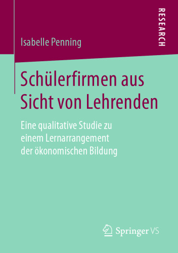  Schülerfirmen aus Sicht von Lehrenden: Eine qualitative Studie zu einem Lernarrangement der ökonomischen Bildung