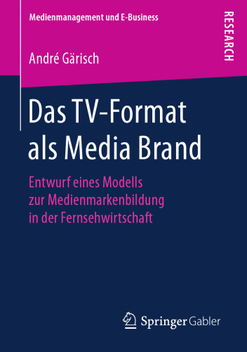  Das TV-Format als Media Brand: Entwurf eines Modells zur Medienmarkenbildung in der Fernsehwirtschaft