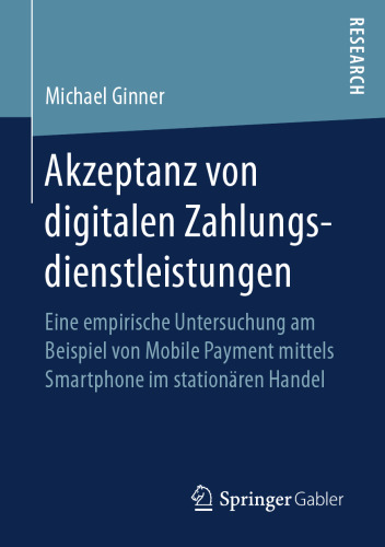  Akzeptanz von digitalen Zahlungsdienstleistungen: Eine empirische Untersuchung am Beispiel von Mobile Payment mittels Smartphone im stationären Handel