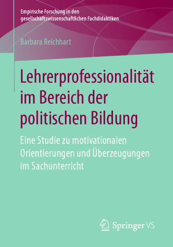 Lehrerprofessionalität im Bereich der politischen Bildung : Eine Studie zu motivationalen Orientierungen und Überzeugungen im Sachunterricht