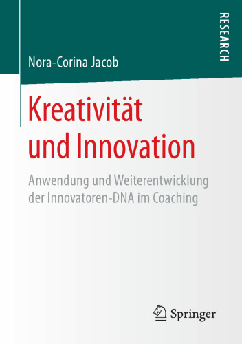  Kreativität und Innovation : Anwendung und Weiterentwicklung der Innovatoren-DNA im Coaching