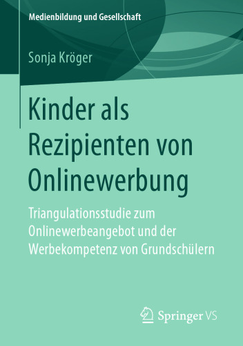  Kinder als Rezipienten von Onlinewerbung: Triangulationsstudie zum Onlinewerbeangebot und der Werbekompetenz von Grundschülern