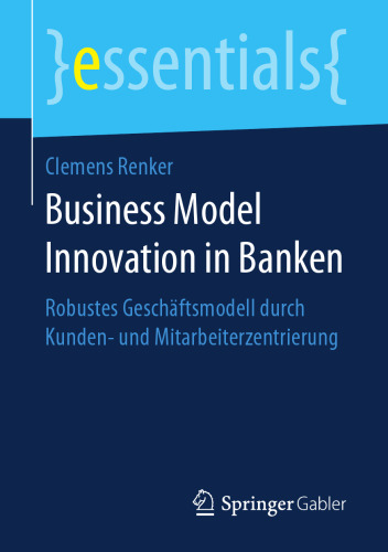  Business Model Innovation in Banken: Robustes Geschäftsmodell durch Kunden- und Mitarbeiterzentrierung