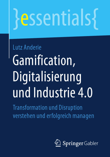  Gamification, Digitalisierung und Industrie 4.0: Transformation und Disruption verstehen und erfolgreich managen