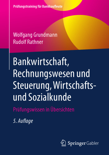 Bankwirtschaft, Rechnungswesen und Steuerung, Wirtschafts- und Sozialkunde: Prüfungswissen in Übersichten