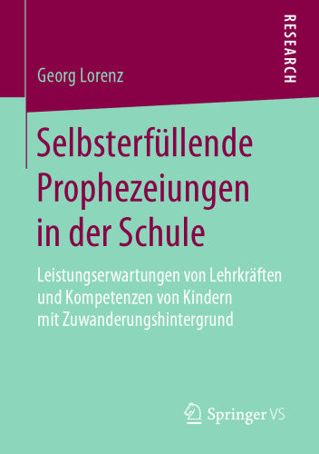  Selbsterfüllende Prophezeiungen in der Schule: Leistungserwartungen von Lehrkräften und Kompetenzen von Kindern mit Zuwanderungshintergrund