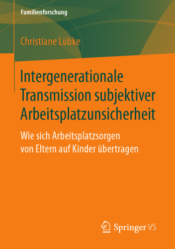  Intergenerationale Transmission subjektiver Arbeitsplatzunsicherheit: Wie sich Arbeitsplatzsorgen von Eltern auf Kinder übertragen