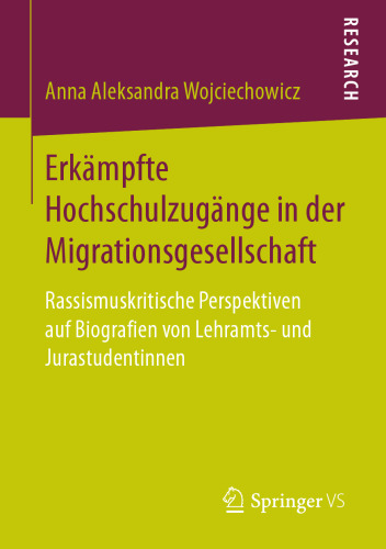  Erkämpfte Hochschulzugänge in der Migrationsgesellschaft: Rassismuskritische Perspektiven auf Biografien von Lehramts- und Jurastudentinnen
