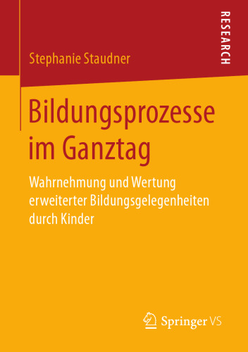 Bildungsprozesse im Ganztag: Wahrnehmung und Wertung erweiterter Bildungsgelegenheiten durch Kinder