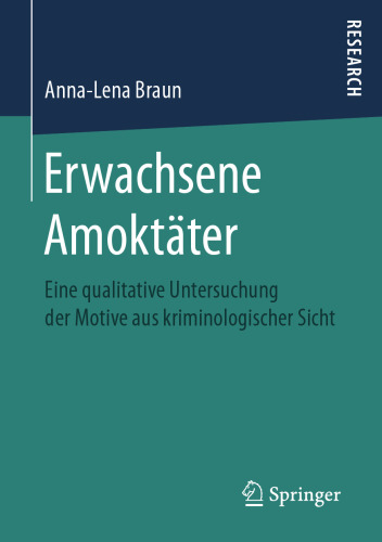  Erwachsene Amoktäter: Eine qualitative Untersuchung der Motive aus kriminologischer Sicht