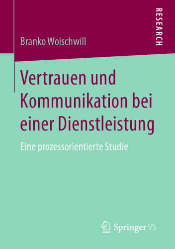  Vertrauen und Kommunikation bei einer Dienstleistung: Eine prozessorientierte Studie