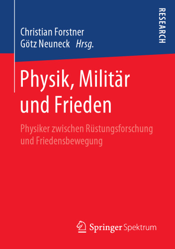 Physik, Militär und Frieden: Physiker zwischen Rüstungsforschung und Friedensbewegung