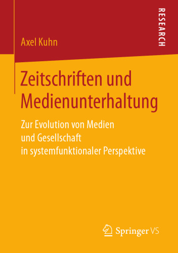  Zeitschriften und Medienunterhaltung: Zur Evolution von Medien und Gesellschaft in systemfunktionaler Perspektive