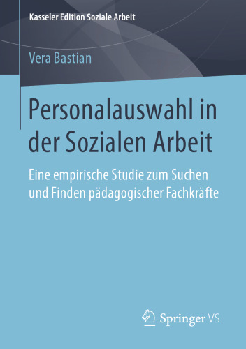  Personalauswahl in der Sozialen Arbeit: Eine empirische Studie zum Suchen und Finden pädagogischer Fachkräfte
