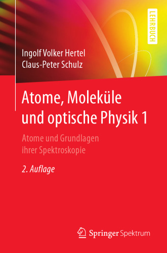 Atome, Moleküle und optische Physik 1: Atome und Grundlagen ihrer Spektroskopie
