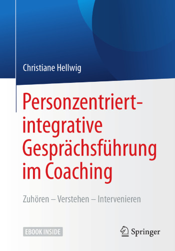  Personzentriert-integrative Gesprächsführung im Coaching: Zuhören – Verstehen – Intervenieren
