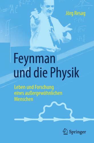  Feynman und die Physik: Leben und Forschung eines außergewöhnlichen Menschen