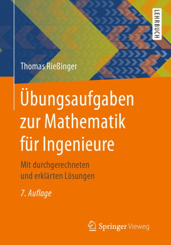  Übungsaufgaben zur Mathematik für Ingenieure: Mit durchgerechneten und erklärten Lösungen