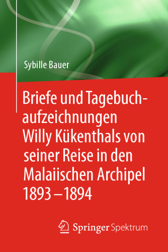  Briefe und Tagebuchaufzeichnungen Willy Kükenthals von seiner Reise in den Malaiischen Archipel 1893–1894 
