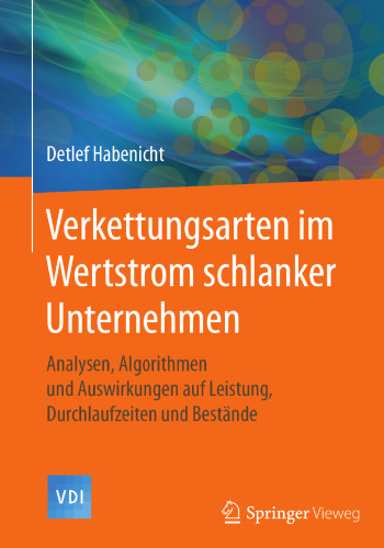  Verkettungsarten im Wertstrom schlanker Unternehmen: Analysen, Algorithmen und Auswirkungen auf Leistung, Durchlaufzeiten und Bestände