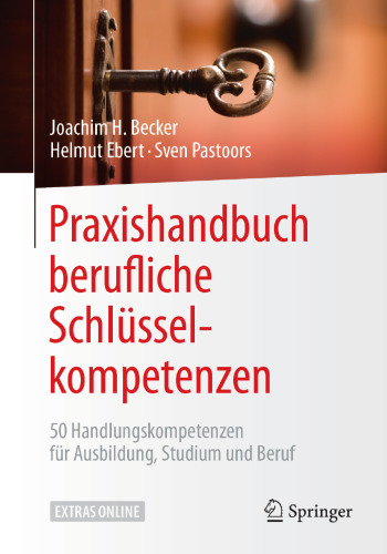Praxishandbuch berufliche Schlüsselkompetenzen: 50 Handlungskompetenzen für Ausbildung, Studium und Beruf