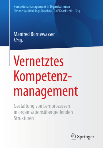  Vernetztes Kompetenzmanagement: Gestaltung von Lernprozessen in organisationsübergreifenden Strukturen