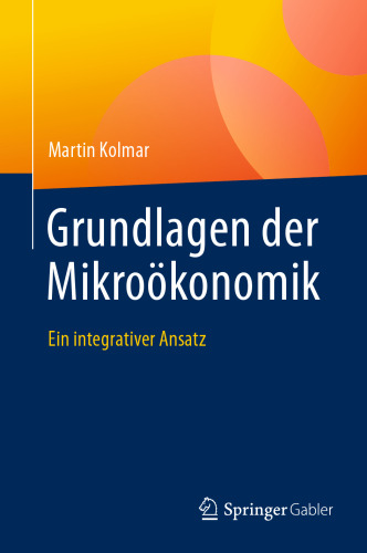 Grundlagen der Mikroökonomik: Ein integrativer Ansatz