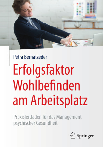 Erfolgsfaktor Wohlbefinden am Arbeitsplatz: Praxisleitfaden für das Management psychischer Gesundheit